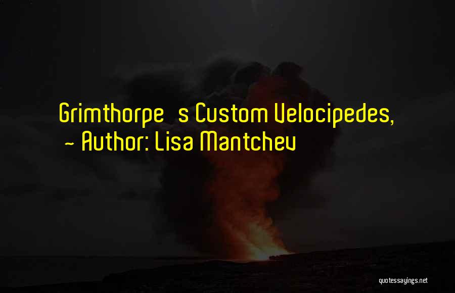 Lisa Mantchev Quotes: Grimthorpe's Custom Velocipedes,