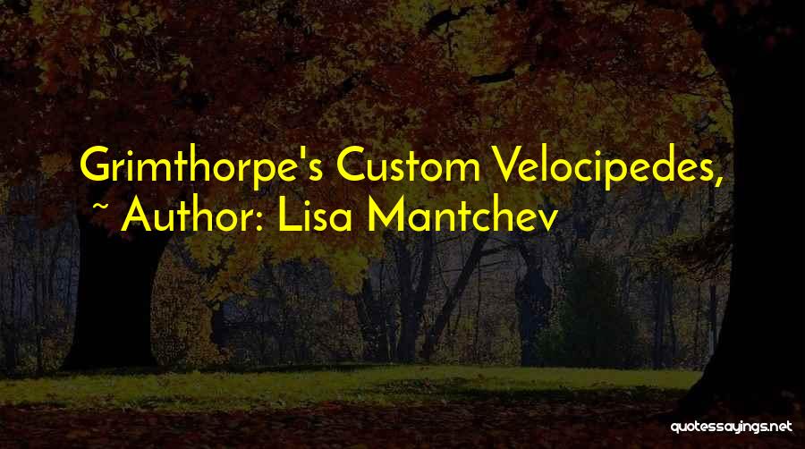 Lisa Mantchev Quotes: Grimthorpe's Custom Velocipedes,