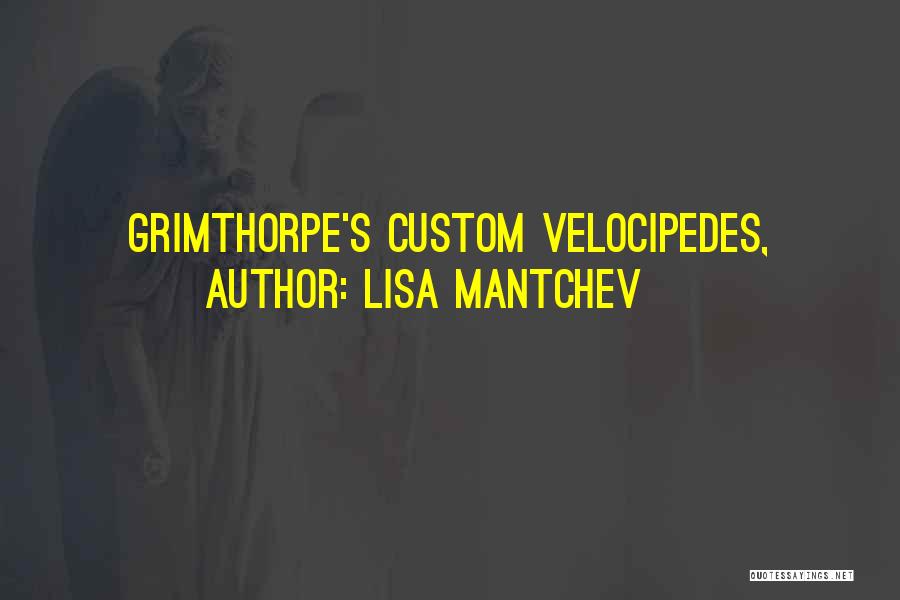 Lisa Mantchev Quotes: Grimthorpe's Custom Velocipedes,