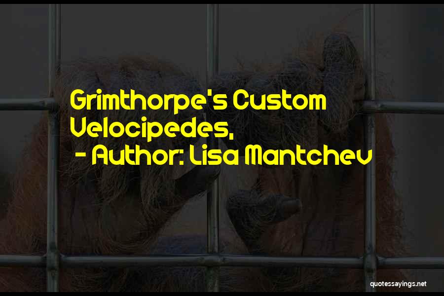 Lisa Mantchev Quotes: Grimthorpe's Custom Velocipedes,