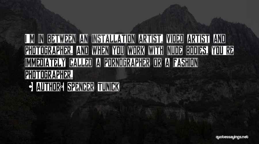 Spencer Tunick Quotes: I'm In Between An Installation Artist, Video Artist And Photographer. And When You Work With Nude Bodies, You're Immediately Called