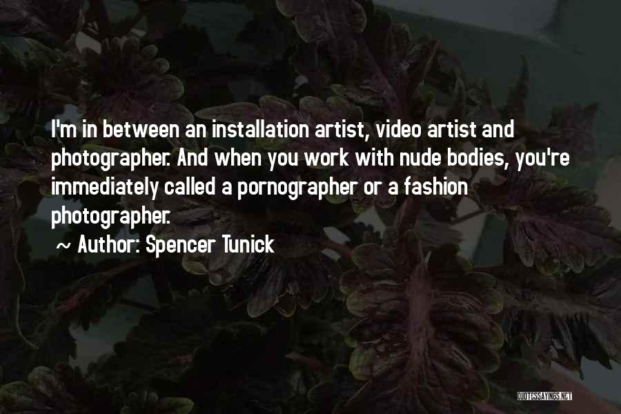 Spencer Tunick Quotes: I'm In Between An Installation Artist, Video Artist And Photographer. And When You Work With Nude Bodies, You're Immediately Called