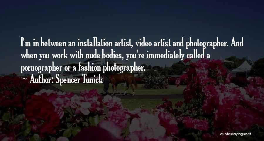 Spencer Tunick Quotes: I'm In Between An Installation Artist, Video Artist And Photographer. And When You Work With Nude Bodies, You're Immediately Called