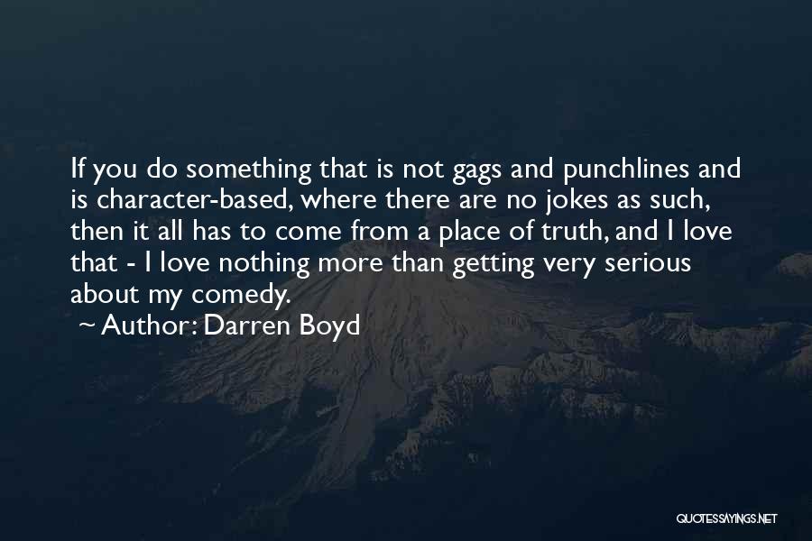 Darren Boyd Quotes: If You Do Something That Is Not Gags And Punchlines And Is Character-based, Where There Are No Jokes As Such,