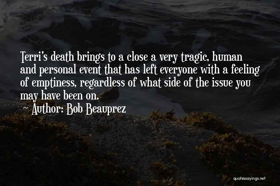 Bob Beauprez Quotes: Terri's Death Brings To A Close A Very Tragic, Human And Personal Event That Has Left Everyone With A Feeling