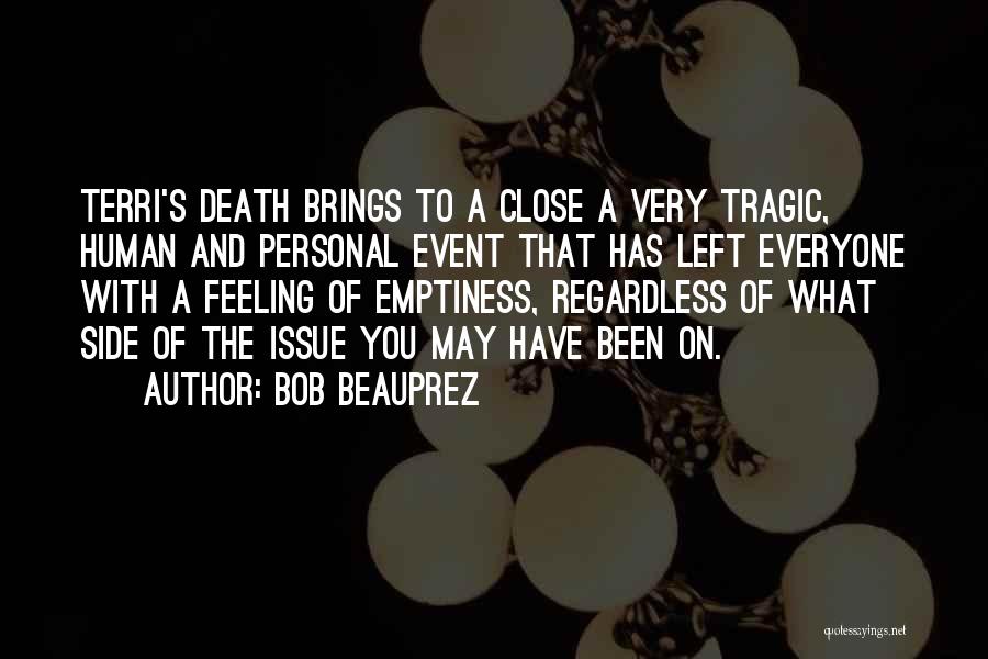 Bob Beauprez Quotes: Terri's Death Brings To A Close A Very Tragic, Human And Personal Event That Has Left Everyone With A Feeling