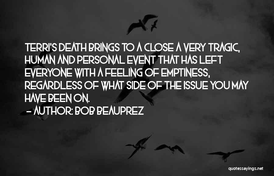 Bob Beauprez Quotes: Terri's Death Brings To A Close A Very Tragic, Human And Personal Event That Has Left Everyone With A Feeling