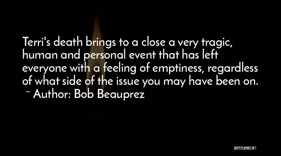 Bob Beauprez Quotes: Terri's Death Brings To A Close A Very Tragic, Human And Personal Event That Has Left Everyone With A Feeling
