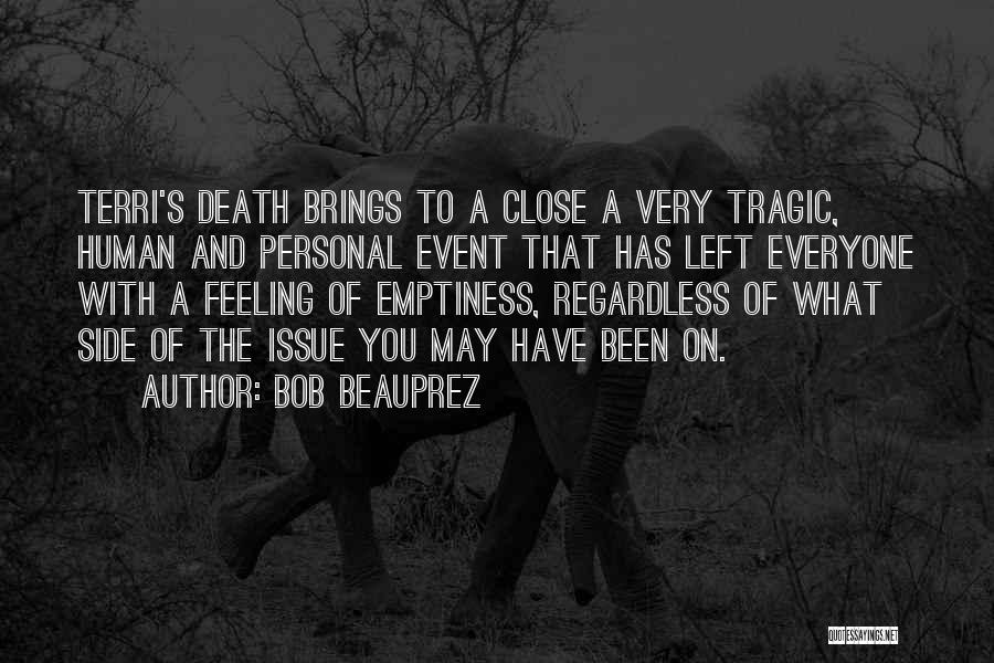 Bob Beauprez Quotes: Terri's Death Brings To A Close A Very Tragic, Human And Personal Event That Has Left Everyone With A Feeling