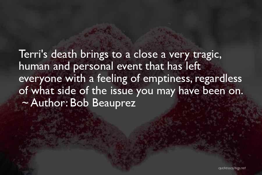 Bob Beauprez Quotes: Terri's Death Brings To A Close A Very Tragic, Human And Personal Event That Has Left Everyone With A Feeling