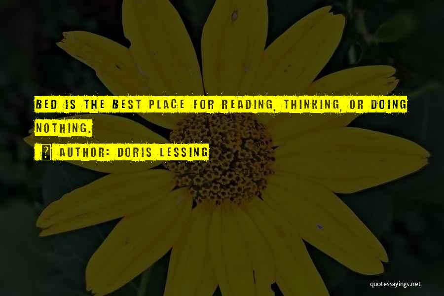 Doris Lessing Quotes: Bed Is The Best Place For Reading, Thinking, Or Doing Nothing.