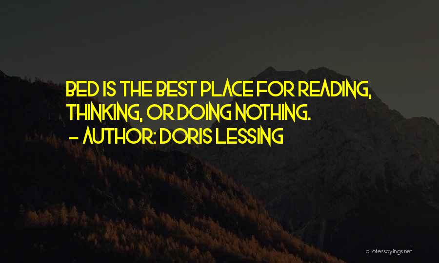 Doris Lessing Quotes: Bed Is The Best Place For Reading, Thinking, Or Doing Nothing.
