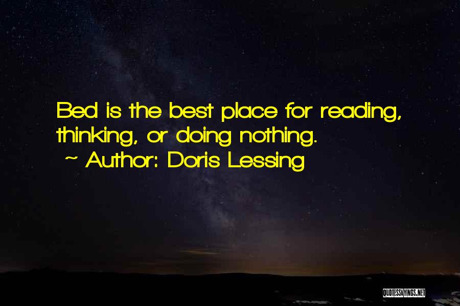 Doris Lessing Quotes: Bed Is The Best Place For Reading, Thinking, Or Doing Nothing.