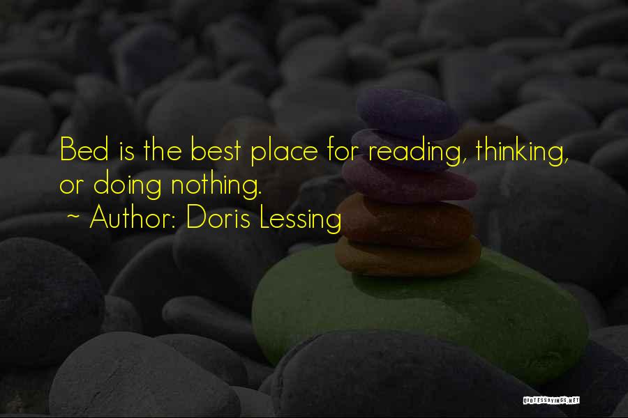 Doris Lessing Quotes: Bed Is The Best Place For Reading, Thinking, Or Doing Nothing.