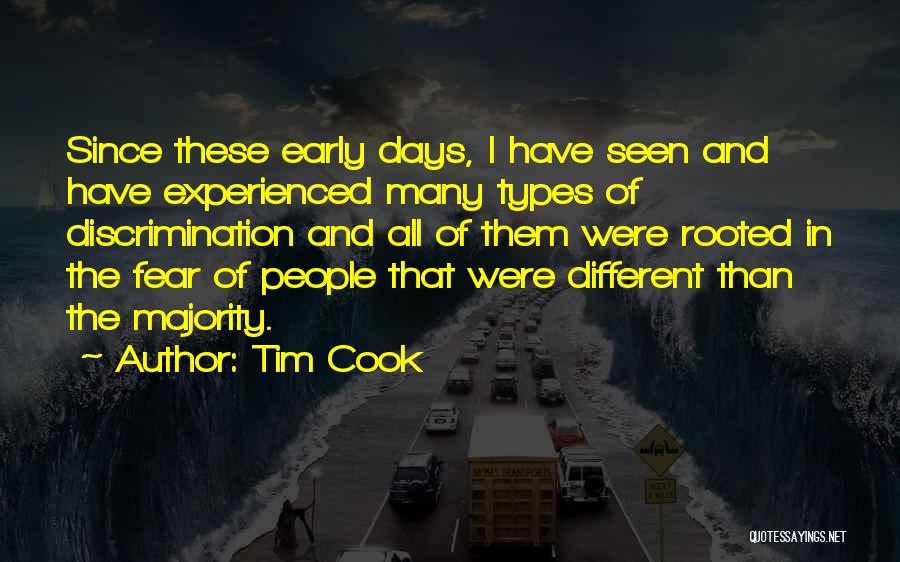 Tim Cook Quotes: Since These Early Days, I Have Seen And Have Experienced Many Types Of Discrimination And All Of Them Were Rooted