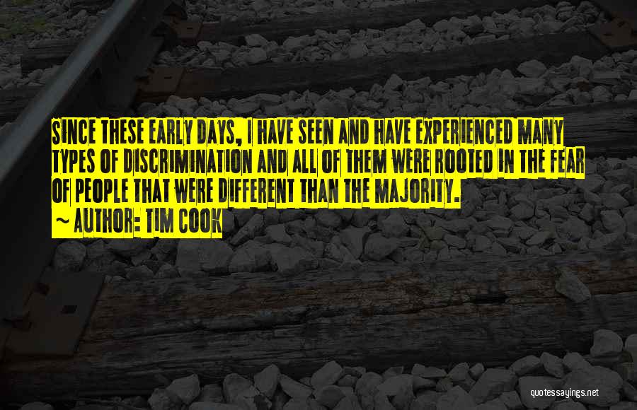 Tim Cook Quotes: Since These Early Days, I Have Seen And Have Experienced Many Types Of Discrimination And All Of Them Were Rooted