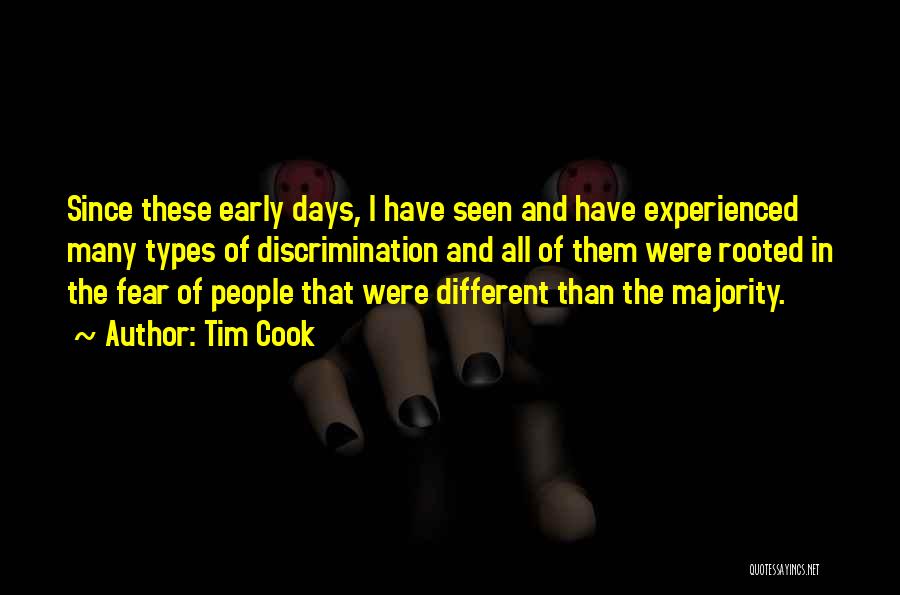 Tim Cook Quotes: Since These Early Days, I Have Seen And Have Experienced Many Types Of Discrimination And All Of Them Were Rooted