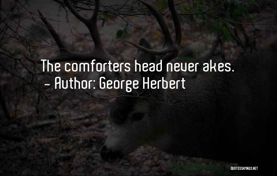 George Herbert Quotes: The Comforters Head Never Akes.