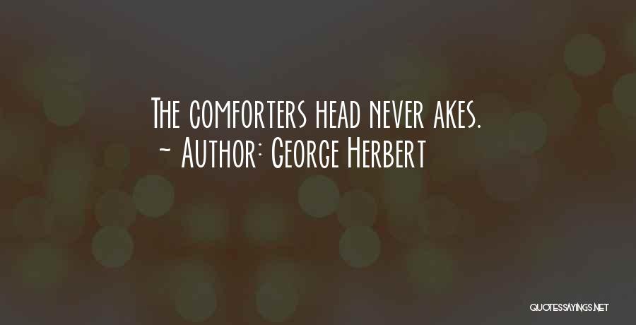 George Herbert Quotes: The Comforters Head Never Akes.