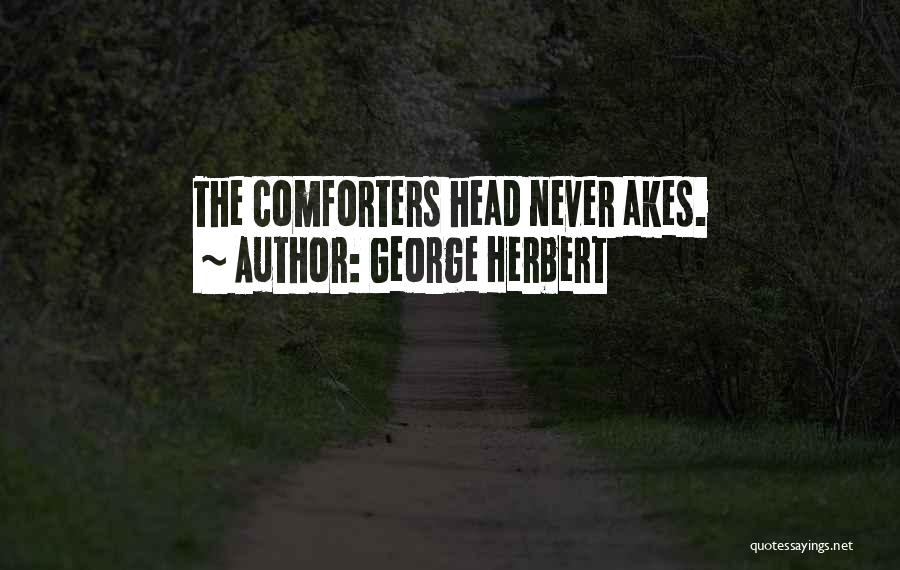 George Herbert Quotes: The Comforters Head Never Akes.
