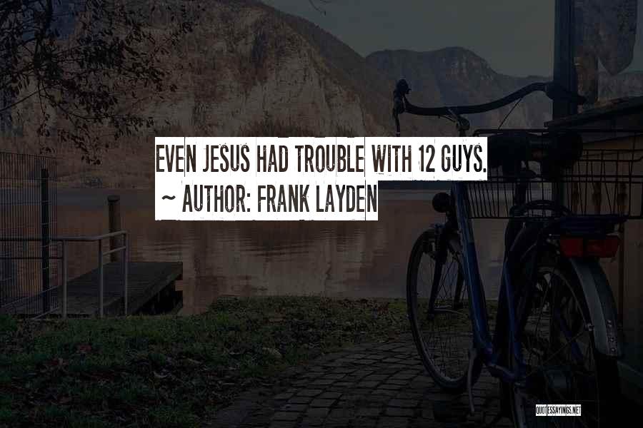 Frank Layden Quotes: Even Jesus Had Trouble With 12 Guys.