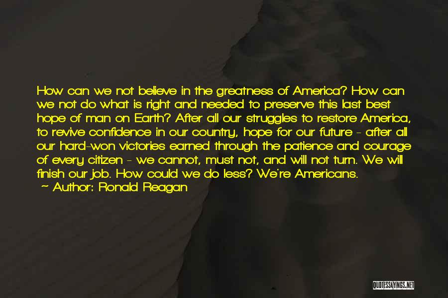 Ronald Reagan Quotes: How Can We Not Believe In The Greatness Of America? How Can We Not Do What Is Right And Needed