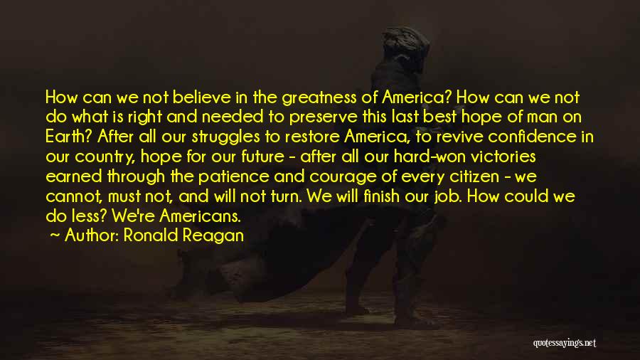 Ronald Reagan Quotes: How Can We Not Believe In The Greatness Of America? How Can We Not Do What Is Right And Needed