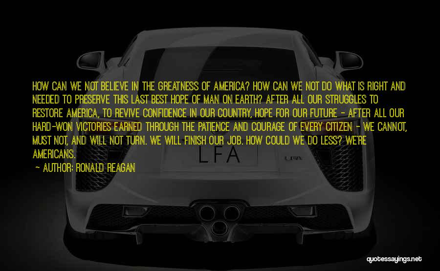 Ronald Reagan Quotes: How Can We Not Believe In The Greatness Of America? How Can We Not Do What Is Right And Needed