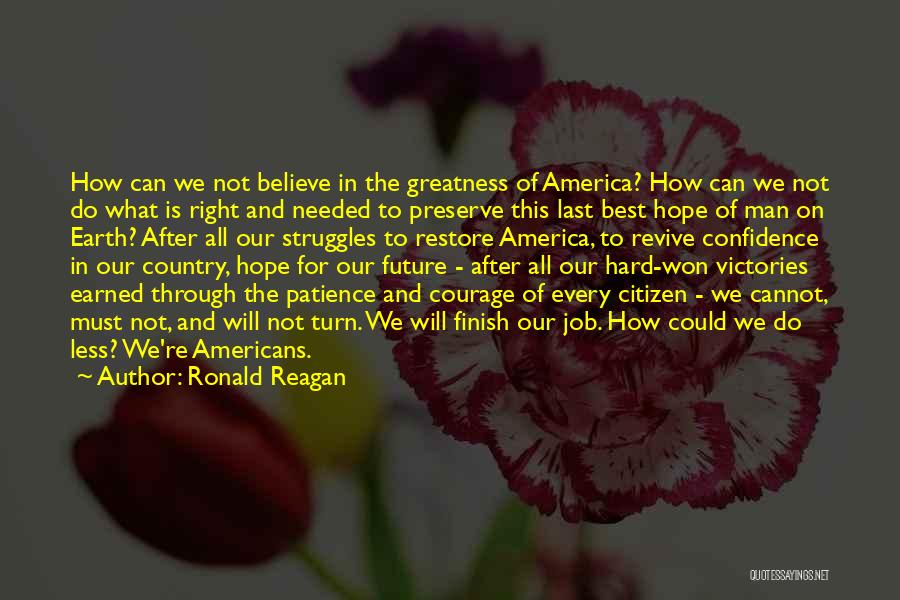 Ronald Reagan Quotes: How Can We Not Believe In The Greatness Of America? How Can We Not Do What Is Right And Needed