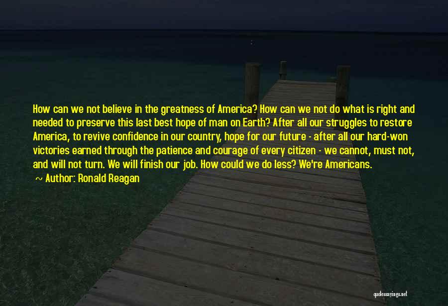 Ronald Reagan Quotes: How Can We Not Believe In The Greatness Of America? How Can We Not Do What Is Right And Needed