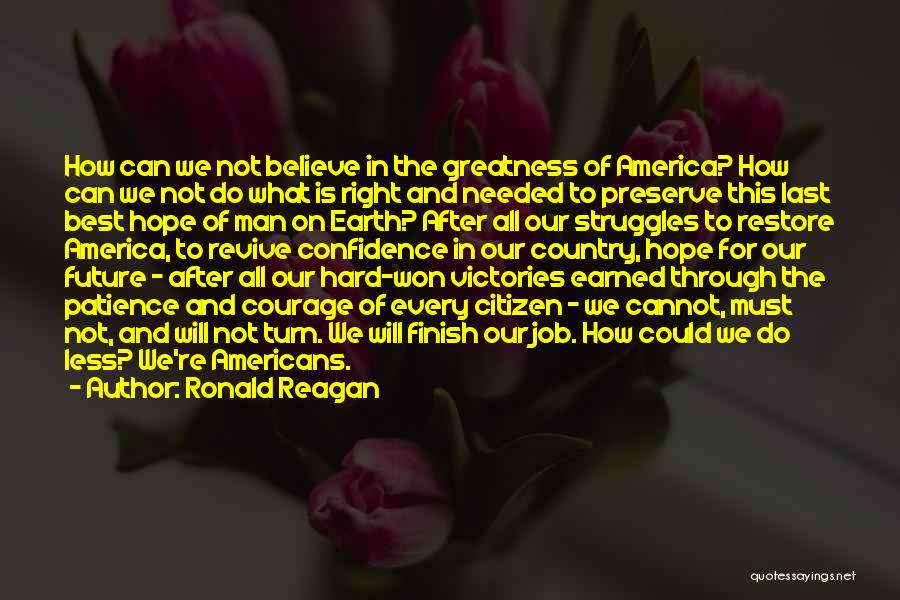 Ronald Reagan Quotes: How Can We Not Believe In The Greatness Of America? How Can We Not Do What Is Right And Needed