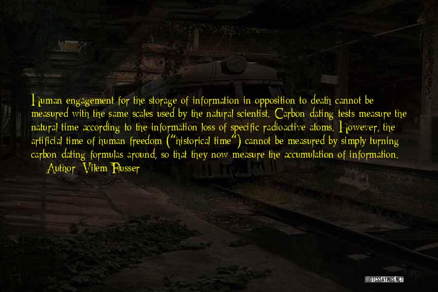 Vilem Flusser Quotes: Human Engagement For The Storage Of Information In Opposition To Death Cannot Be Measured With The Same Scales Used By