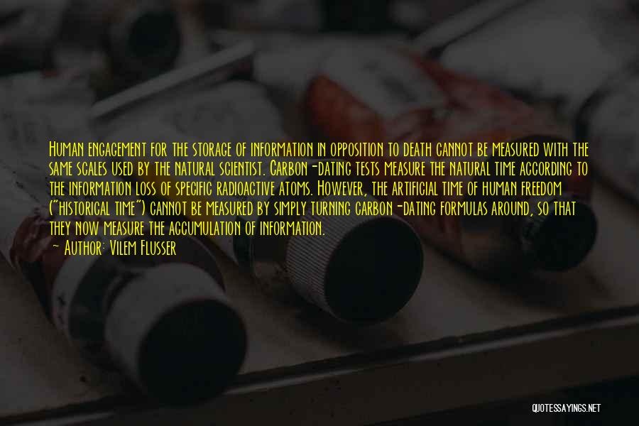 Vilem Flusser Quotes: Human Engagement For The Storage Of Information In Opposition To Death Cannot Be Measured With The Same Scales Used By