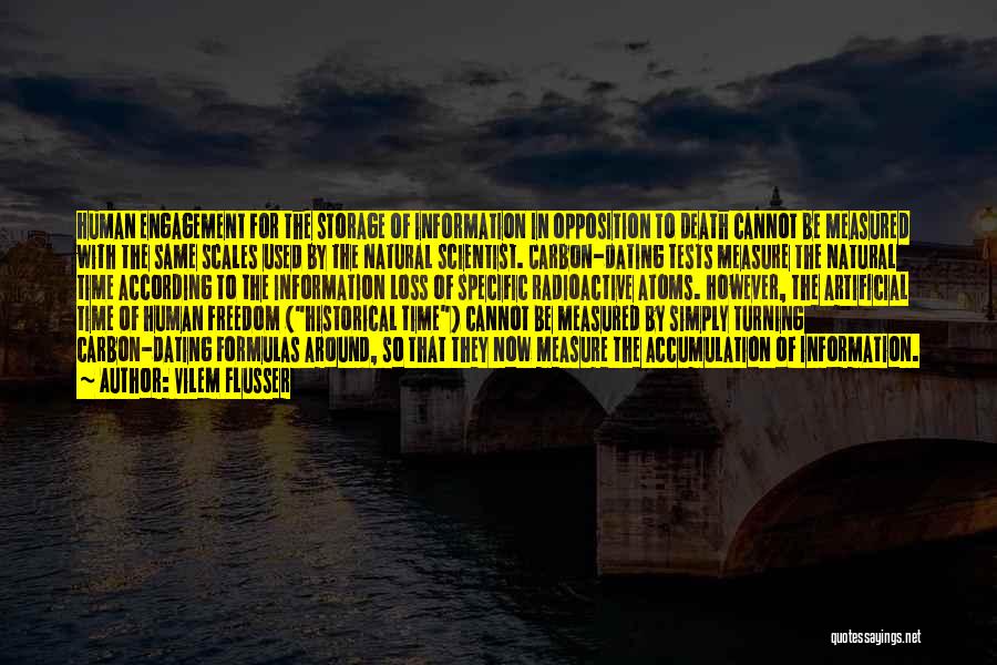 Vilem Flusser Quotes: Human Engagement For The Storage Of Information In Opposition To Death Cannot Be Measured With The Same Scales Used By
