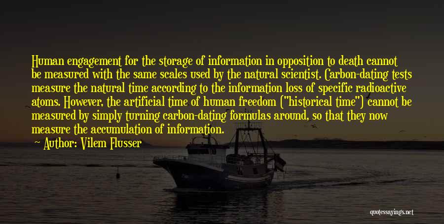 Vilem Flusser Quotes: Human Engagement For The Storage Of Information In Opposition To Death Cannot Be Measured With The Same Scales Used By