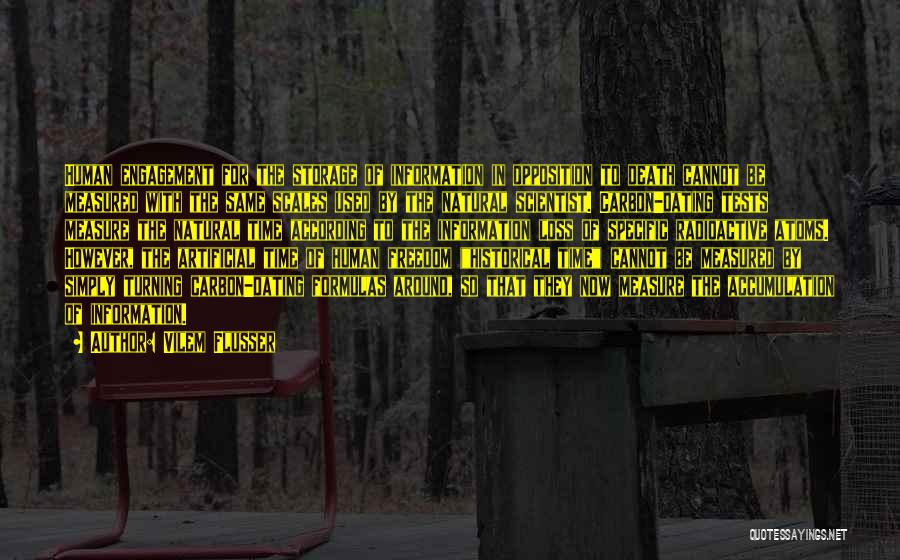 Vilem Flusser Quotes: Human Engagement For The Storage Of Information In Opposition To Death Cannot Be Measured With The Same Scales Used By
