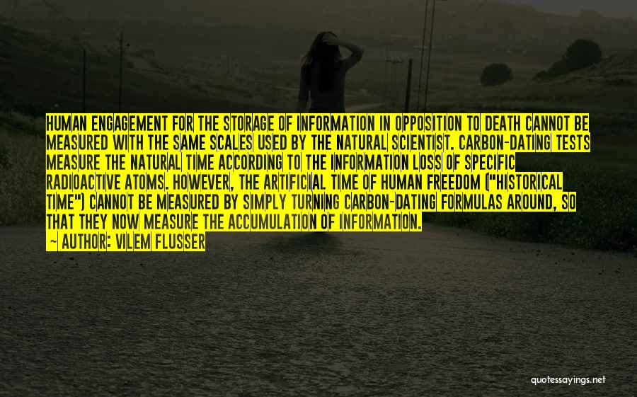 Vilem Flusser Quotes: Human Engagement For The Storage Of Information In Opposition To Death Cannot Be Measured With The Same Scales Used By
