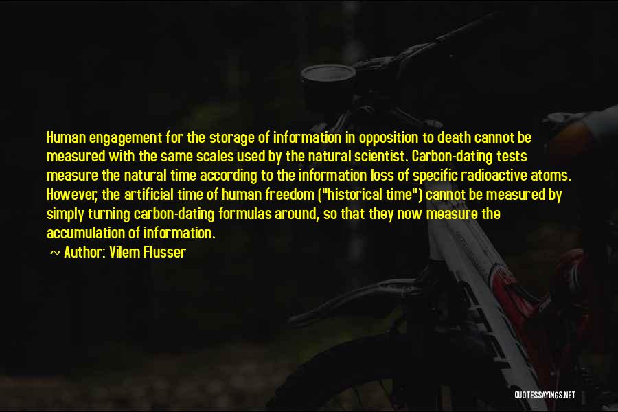 Vilem Flusser Quotes: Human Engagement For The Storage Of Information In Opposition To Death Cannot Be Measured With The Same Scales Used By