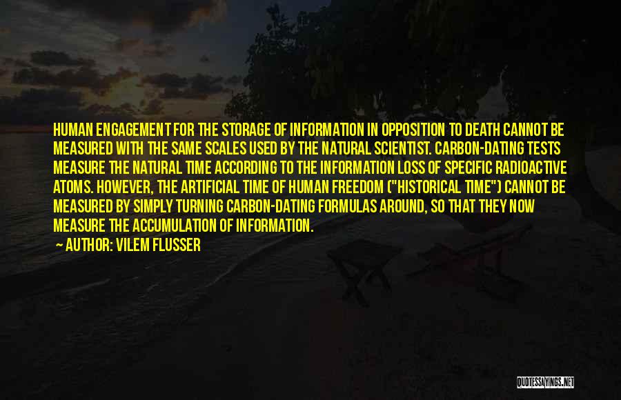 Vilem Flusser Quotes: Human Engagement For The Storage Of Information In Opposition To Death Cannot Be Measured With The Same Scales Used By