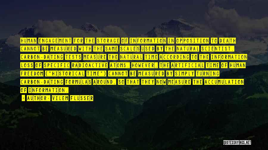 Vilem Flusser Quotes: Human Engagement For The Storage Of Information In Opposition To Death Cannot Be Measured With The Same Scales Used By