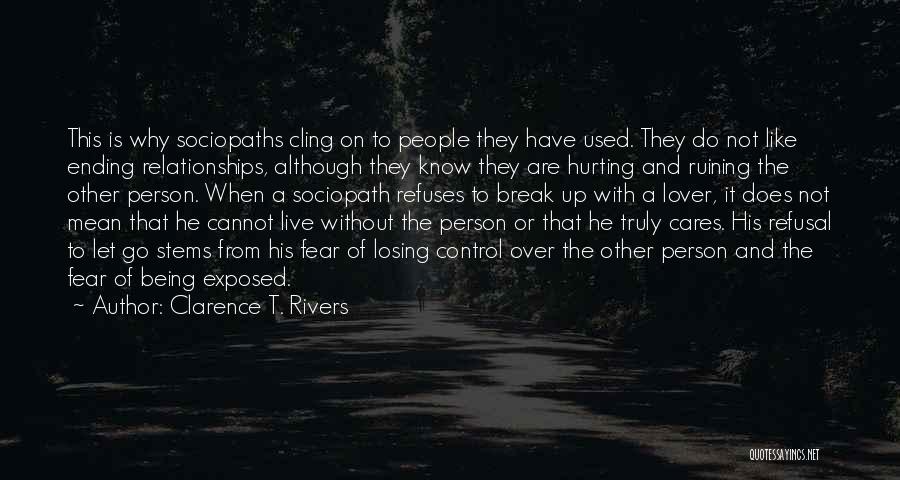 Clarence T. Rivers Quotes: This Is Why Sociopaths Cling On To People They Have Used. They Do Not Like Ending Relationships, Although They Know