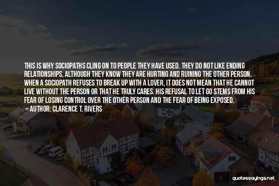 Clarence T. Rivers Quotes: This Is Why Sociopaths Cling On To People They Have Used. They Do Not Like Ending Relationships, Although They Know