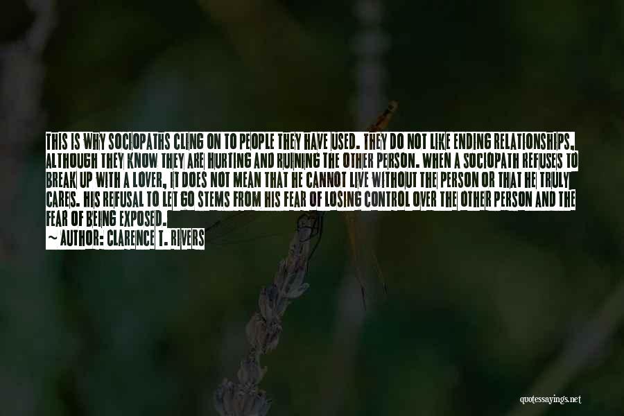 Clarence T. Rivers Quotes: This Is Why Sociopaths Cling On To People They Have Used. They Do Not Like Ending Relationships, Although They Know