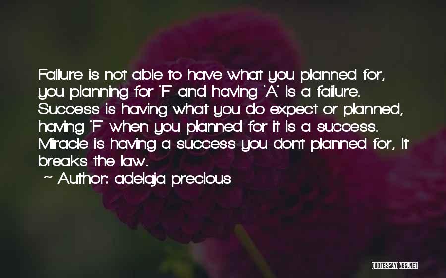 Adelaja Precious Quotes: Failure Is Not Able To Have What You Planned For, You Planning For 'f' And Having 'a' Is A Failure.