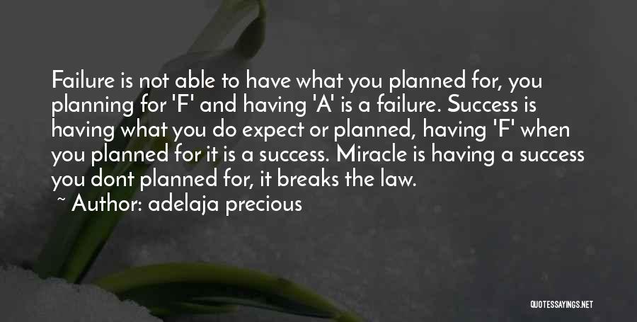 Adelaja Precious Quotes: Failure Is Not Able To Have What You Planned For, You Planning For 'f' And Having 'a' Is A Failure.