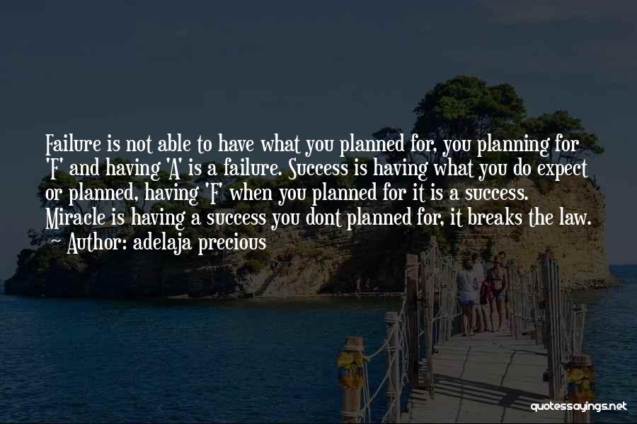 Adelaja Precious Quotes: Failure Is Not Able To Have What You Planned For, You Planning For 'f' And Having 'a' Is A Failure.