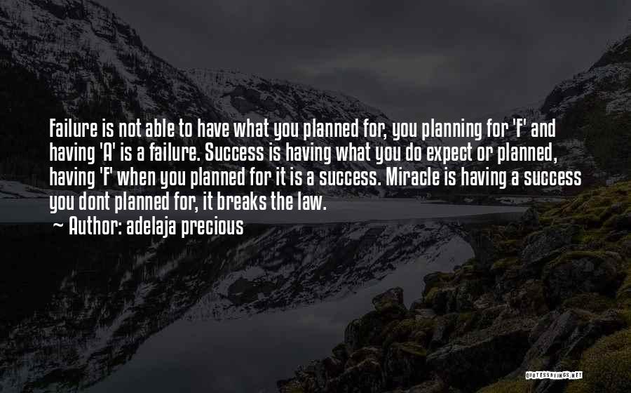 Adelaja Precious Quotes: Failure Is Not Able To Have What You Planned For, You Planning For 'f' And Having 'a' Is A Failure.