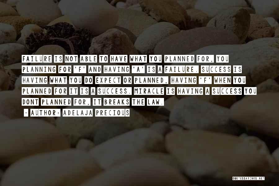 Adelaja Precious Quotes: Failure Is Not Able To Have What You Planned For, You Planning For 'f' And Having 'a' Is A Failure.