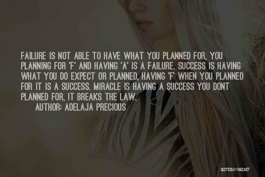 Adelaja Precious Quotes: Failure Is Not Able To Have What You Planned For, You Planning For 'f' And Having 'a' Is A Failure.