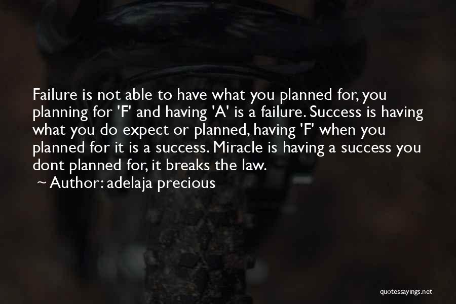 Adelaja Precious Quotes: Failure Is Not Able To Have What You Planned For, You Planning For 'f' And Having 'a' Is A Failure.